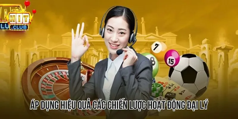 Áp dụng hiệu quả các chiến lược hoạt động đại lý nhà cái Áp dụng hiệu quả các chiến lược hoạt động đại lý nhà cái