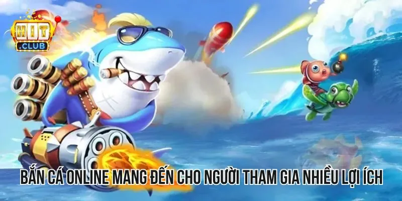 Bắn cá online mang đến cho người tham gia nhiều lợi ích bất ngờ Bắn cá online mang đến cho người tham gia nhiều lợi ích bất ngờ