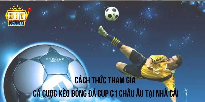 Các bước tham gia cá cược kèo bóng đá cúp c1 Châu Âu tại nhà cái trực tuyến Các bước tham gia cá cược kèo bóng đá cúp c1 Châu Âu tại nhà cái trực tuyến