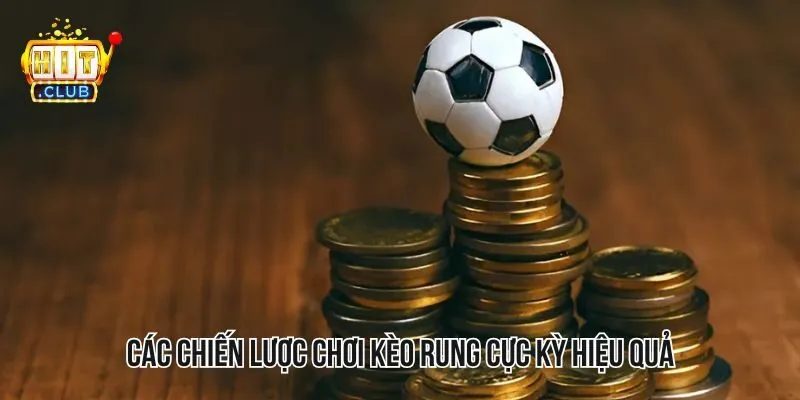 Các chiến lược chơi kèo rung cực kỳ hiệu quả Các chiến lược chơi kèo rung cực kỳ hiệu quả