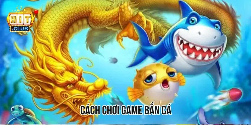 Cách Chơi Game Bắn Cá