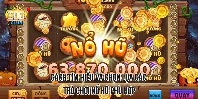 Cách tìm hiểu và chọn lựa các trò chơi phù hợp trong bí quyết thắng game nổ hũ Cách tìm hiểu và chọn lựa các trò chơi phù hợp trong bí quyết thắng game nổ hũ