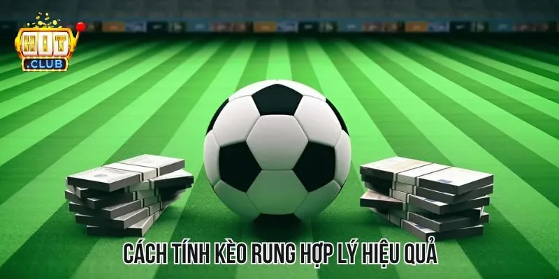 Cách tính kèo rung hợp lý, hiệu quả Cách tính kèo rung hợp lý, hiệu quả