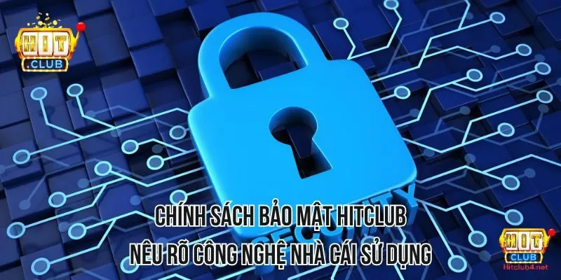 Chính sách bảo mật HITCLUB nêu rõ công nghệ nhà cái sử dụng Chính sách bảo mật HITCLUB nêu rõ công nghệ nhà cái sử dụng
