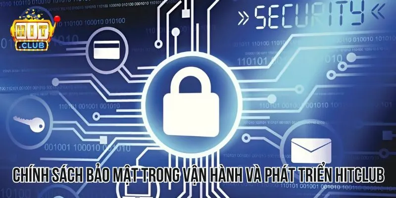 Chính sách bảo mật quan trọng trong vận hành và phát triển HITCLUB Chính sách bảo mật quan trọng trong vận hành và phát triển HITCLUB