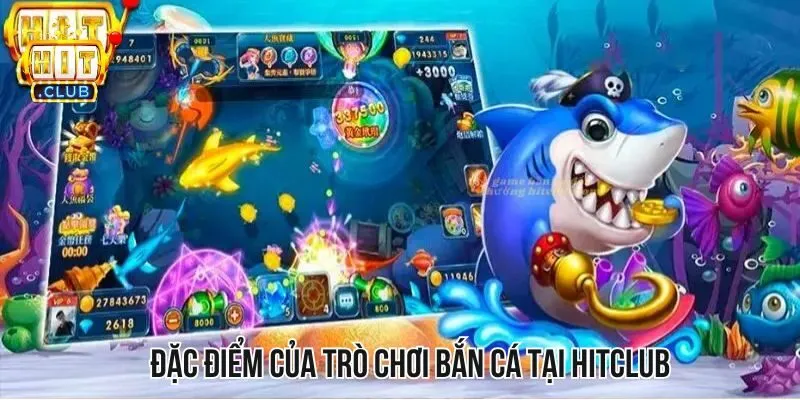 Đặc điểm của trò chơi bắn cá tại HITCLUB Đặc điểm của trò chơi bắn cá tại HITCLUB