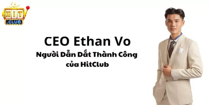 Ethan Vo Hitclub là người thầy tài ba của lĩnh vực cá cược trực tuyến Ethan Vo Hitclub là người thầy tài ba của lĩnh vực cá cược trực tuyến