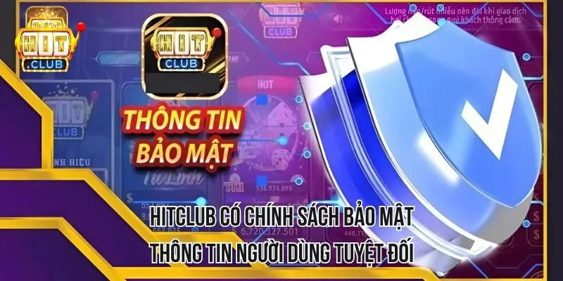 HITCLUB có chính sách bảo mật thông tin người dùng tuyệt đối HITCLUB có chính sách bảo mật thông tin người dùng tuyệt đối