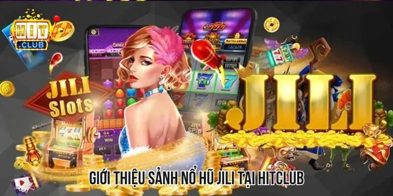 JiLi- Sảnh game nổ hũ nổi bật tại nhà cái cá cược trực tuyến JiLi- Sảnh game nổ hũ nổi bật tại nhà cái cá cược trực tuyến