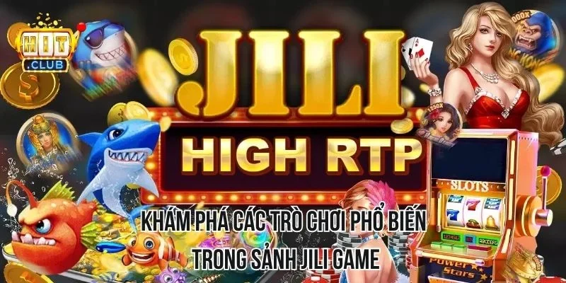 Khám phá các trò chơi phổ biến trong sảnh Jili Game Khám phá các trò chơi phổ biến trong sảnh Jili Game