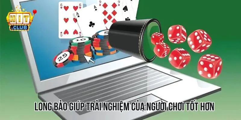 Long bảo giúp trải nghiệm của người chơi tốt hơn Long bảo giúp trải nghiệm của người chơi tốt hơn