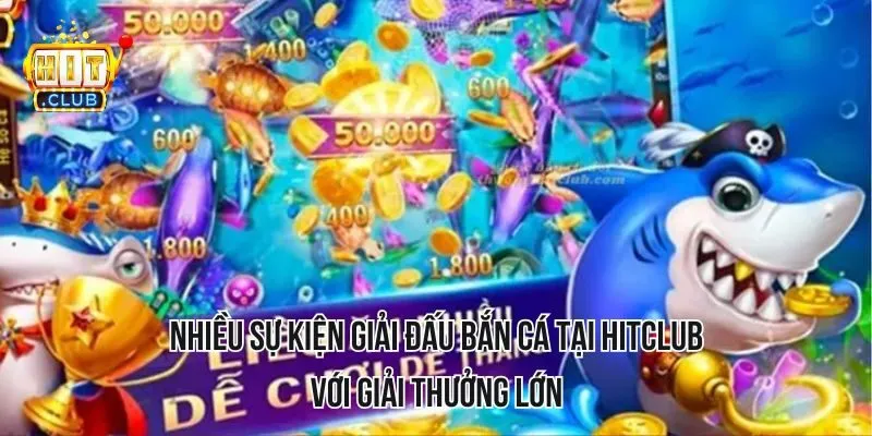 Nhiều sự kiện giải đấu bắn cá tại HITCLUB với giải thưởng lớn Nhiều sự kiện giải đấu bắn cá tại HITCLUB với giải thưởng lớn