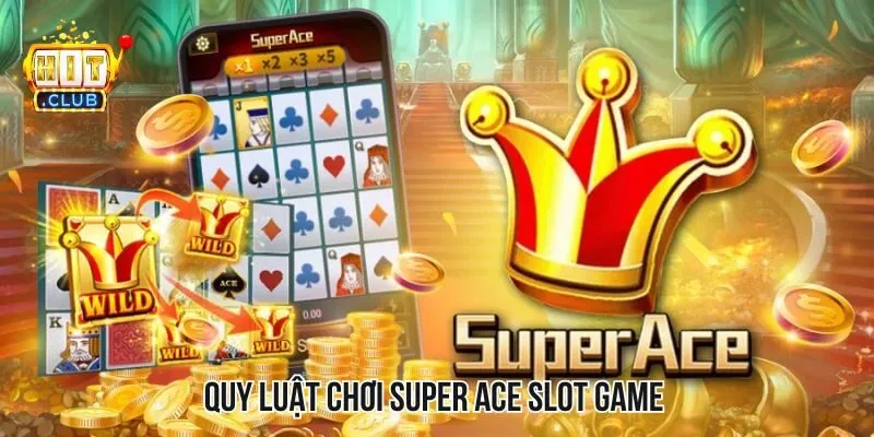 Quy luật tham gia trải nghiệm game slot super ace cho tân thủ Quy luật tham gia trải nghiệm game slot super ace cho tân thủ