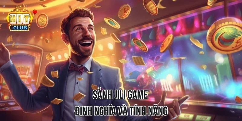Sảnh Jili Game - Định nghĩa và tính năng Sảnh Jili Game - Định nghĩa và tính năng