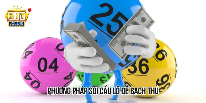 Phương pháp soi cầu lô đề bạch thủ hiệu quả Phương pháp soi cầu lô đề bạch thủ hiệu quả