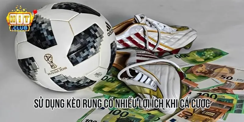 Sử dụng kèo rung có nhiều lợi ích khi cá cược Sử dụng kèo rung có nhiều lợi ích khi cá cược