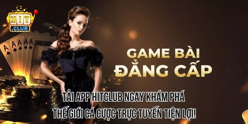 Tải app HITCLUB ngay - Khám phá thế giới cá cược trực tuyến tiện lợi! Tải app HITCLUB ngay - Khám phá thế giới cá cược trực tuyến tiện lợi!